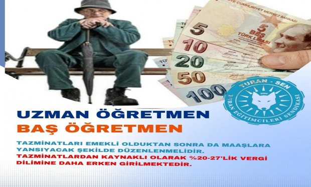 UZMAN ÖĞRETMEN VE BAŞÖĞRETMEN TAZMİNATI EMEKLİLİKTE DE MAAŞLARA YANSIMALIDIR