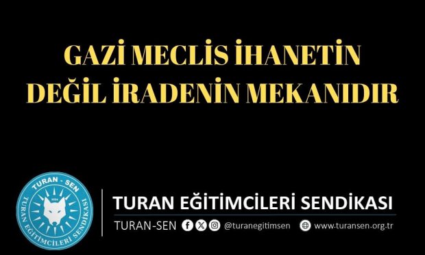 GAZİ MECLİS İHANETİN DEĞİL, İRADENİN MEKANIDIR